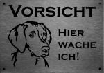 Edelstahl Warnschild Vizsla VORSICHT Hier wache ich!