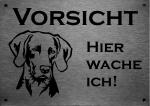 Edelstahl Warnschild Weimaraner VORSICHT Hier wache ich!